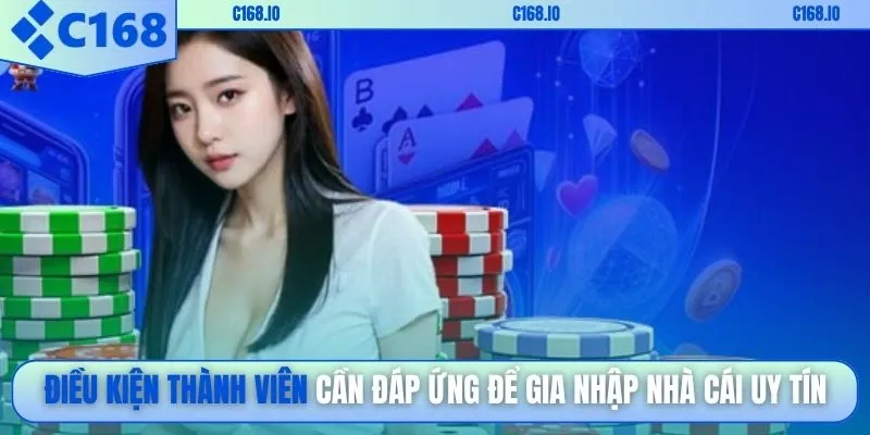 Điều kiện thành viên cần đáp ứng để gia nhập nhà cái uy tín