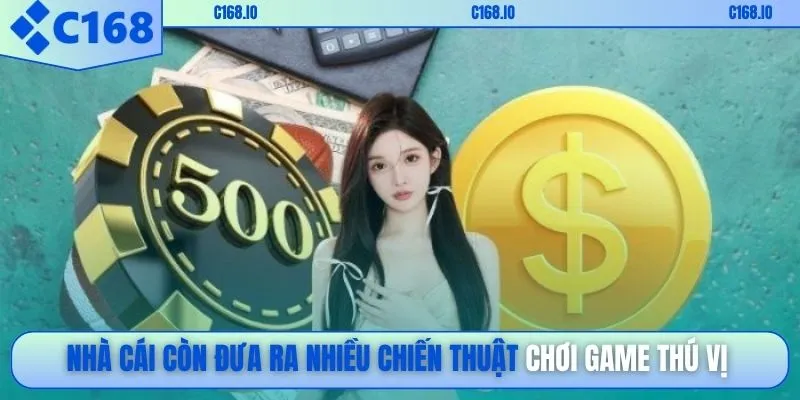 Nhà cái còn đưa ra nhiều chiến thuật chơi game thú vị