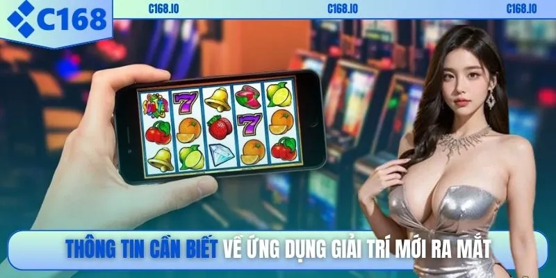 Thông tin cần biết về ứng dụng giải trí mới ra mắt